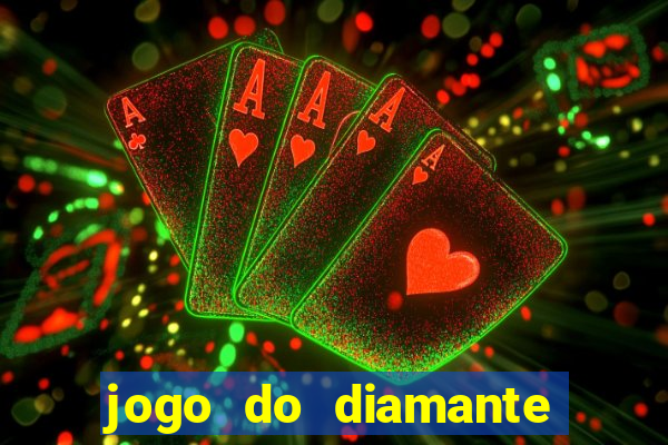 jogo do diamante para ganhar dinheiro